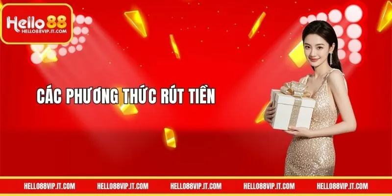 Các phương thức liên quan đến rút tiền HELLO88 khi chơi